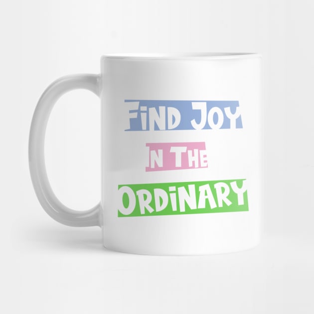 Find joy in the ordinary by Ebhar